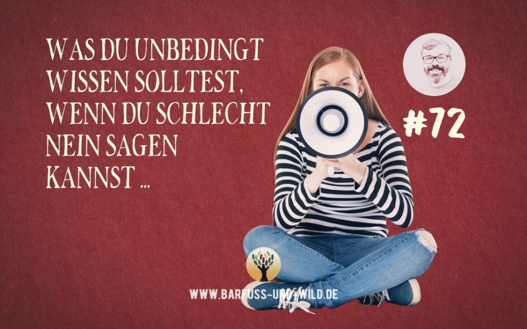 Was Du unbedingt wissen musst, wenn Du schlecht Nein sagen kannst … [PODCAST #72]