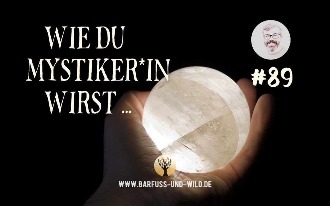 Wie Du Mystiker*in wirst … Teil 1 [PODCAST #89]