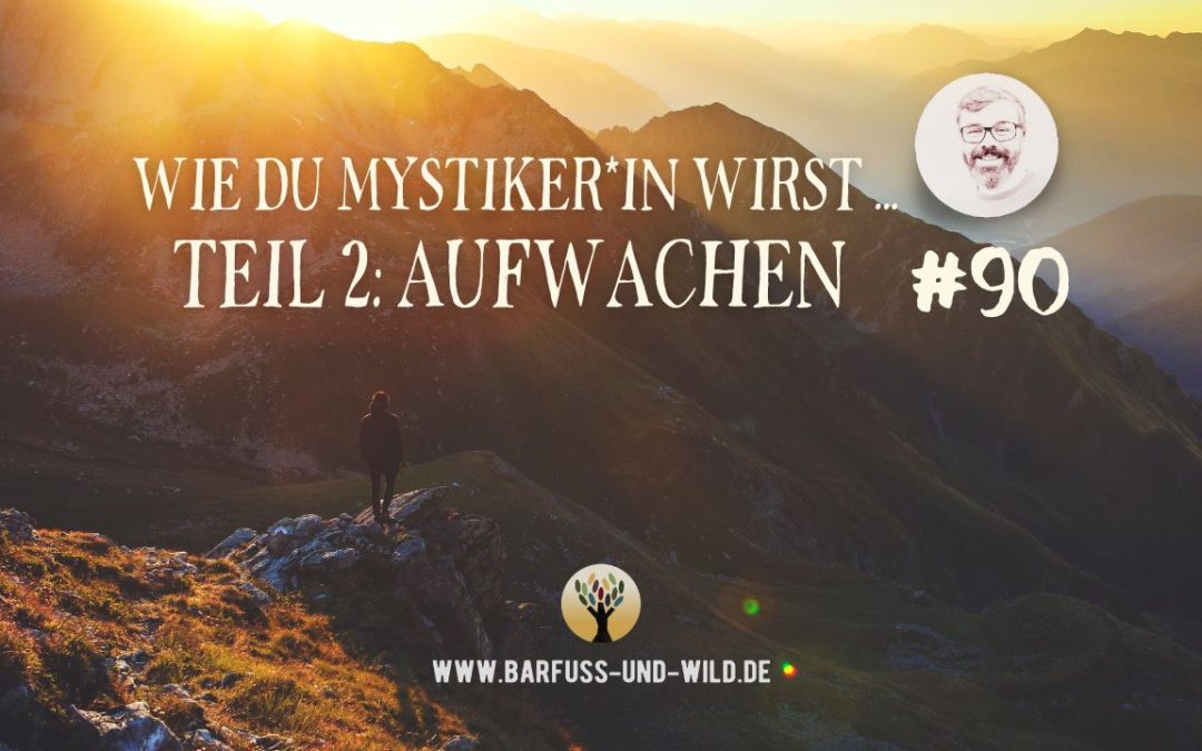 Wie Du Mystiker*in wirst … Teil 2: Aufwachen [PODCAST #90]