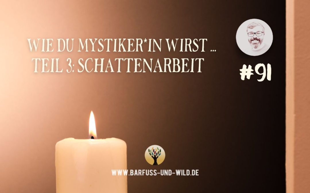 Wie Du Mystiker*in wirst … Teil 3: Schattenarbeit [PODCAST #91]