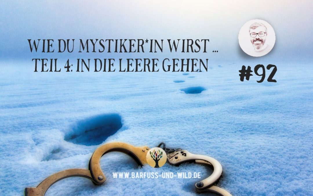 Wie Du Mystiker*in wirst … Teil 4: In die Leere gehen [PODCAST #92]