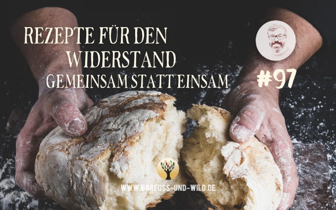 Rezepte für den Widerstand: Gemeinsam statt einsam … [PODCAST #97]