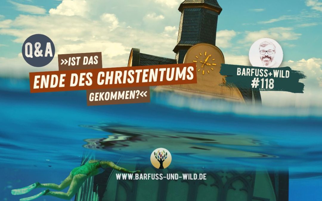 Ein Frage, die ich öfter höre: »Ist das Ende des Christentums gekommen?« [Sommer Q&A] [PODCAST #118]