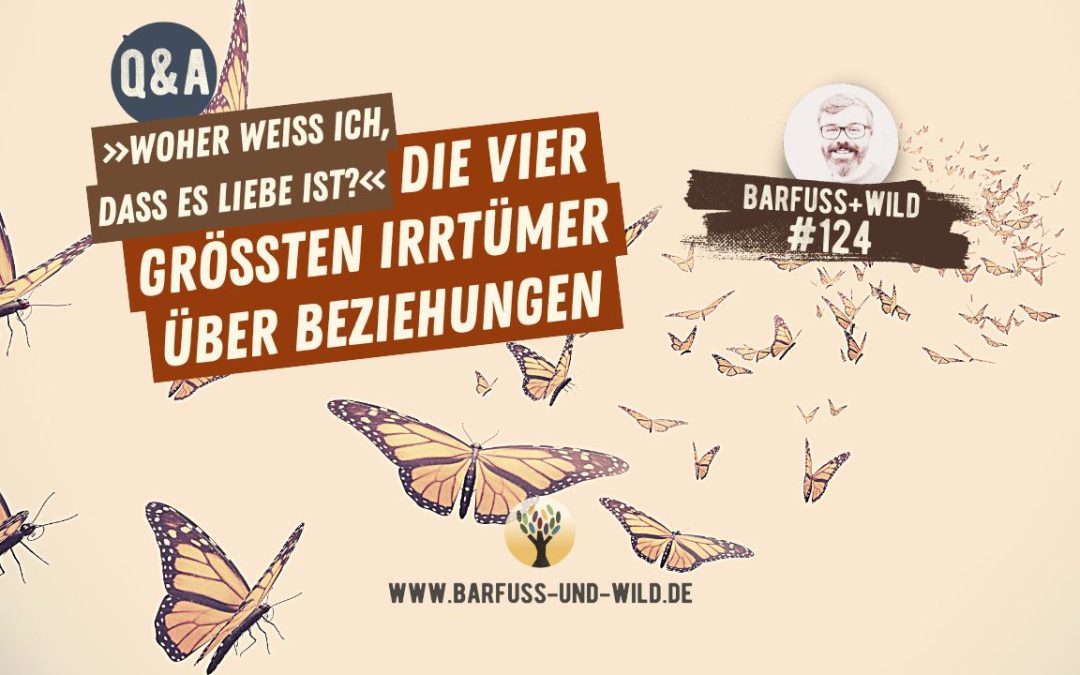 Die vier größten Irrtümer über Beziehungen: »Woher weiß ich, dass es Liebe ist?« [Sommer Q&A]  [PODCAST #124]