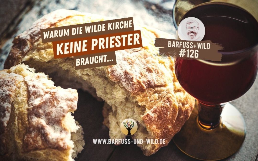 #126 – Warum die Wilde Kirche keine Priester braucht … [PODCAST #126]