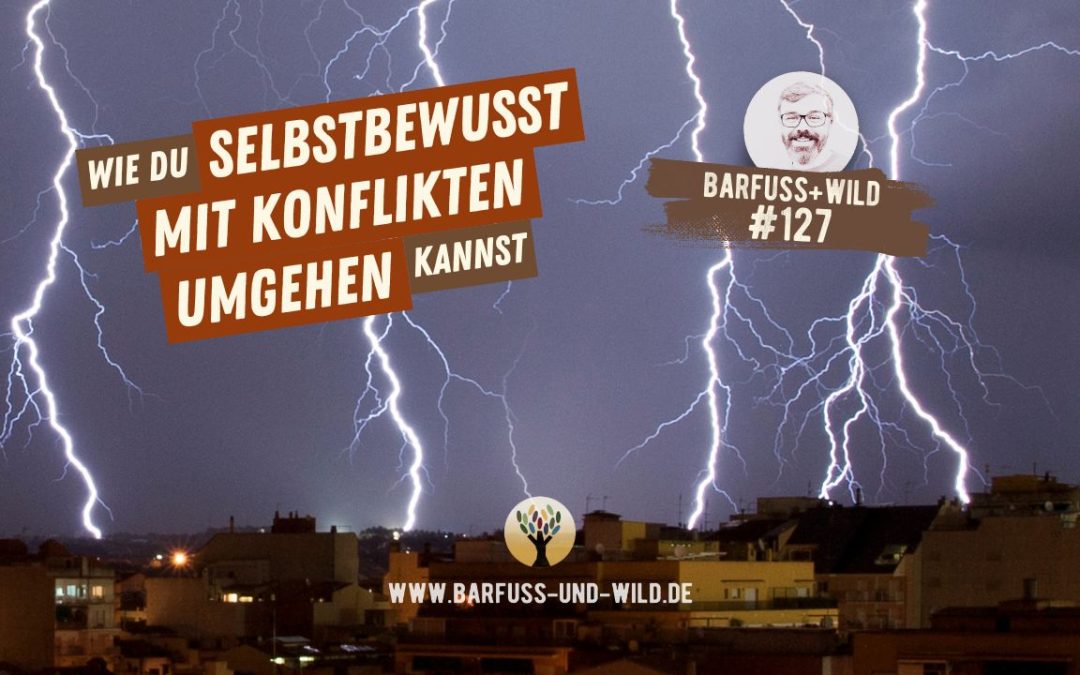 #127 – Wie Du selbstbewusst mit Konflikten umgehen kannst (ohne Deine Würde zu verlieren) … [PODCAST #127]