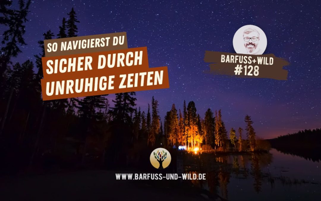 #128 – So navigierst Du sicher durch unruhige Zeiten …[PODCAST #128]