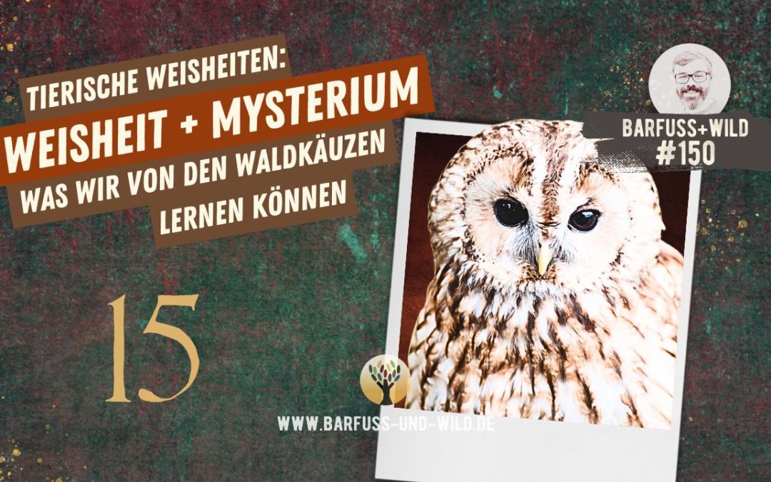 Tierische Weisheiten 15: Weisheit und Mysterium [PODCAST #150]