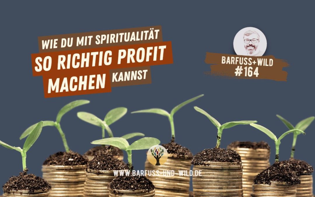 Wie Du mit Spiritualität so richtig Profit machen kannst … [PODCAST #164]