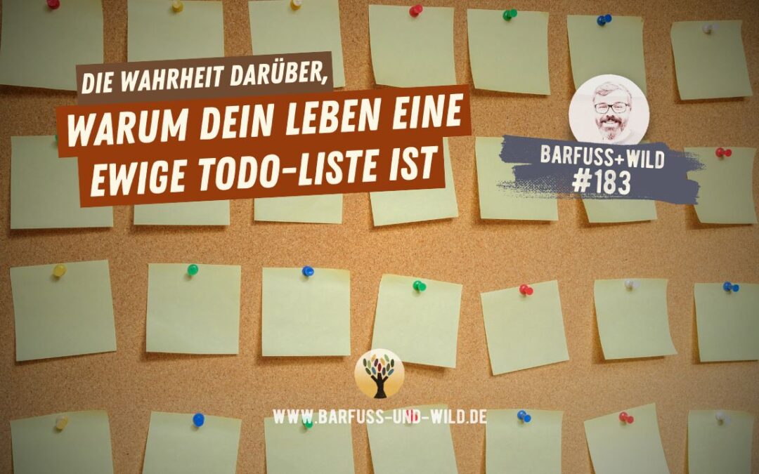 Die Wahrheit darüber, warum Dein Leben eine ewige To-do-Liste ist … [PODCAST #183]