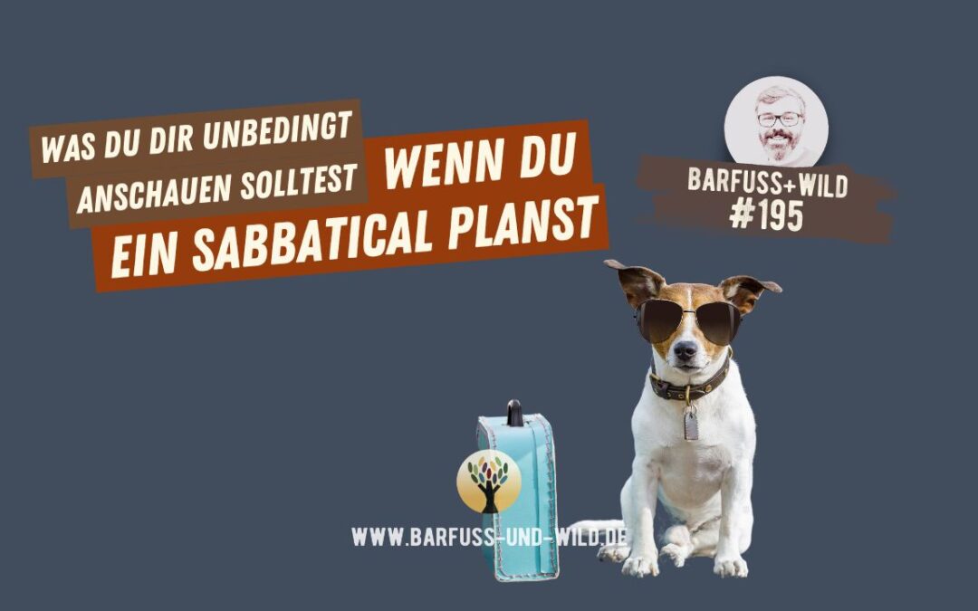 Was Du Dir unbedingt anschauen solltest, wenn Du ein Sabbatical planst … [PODCAST #195]