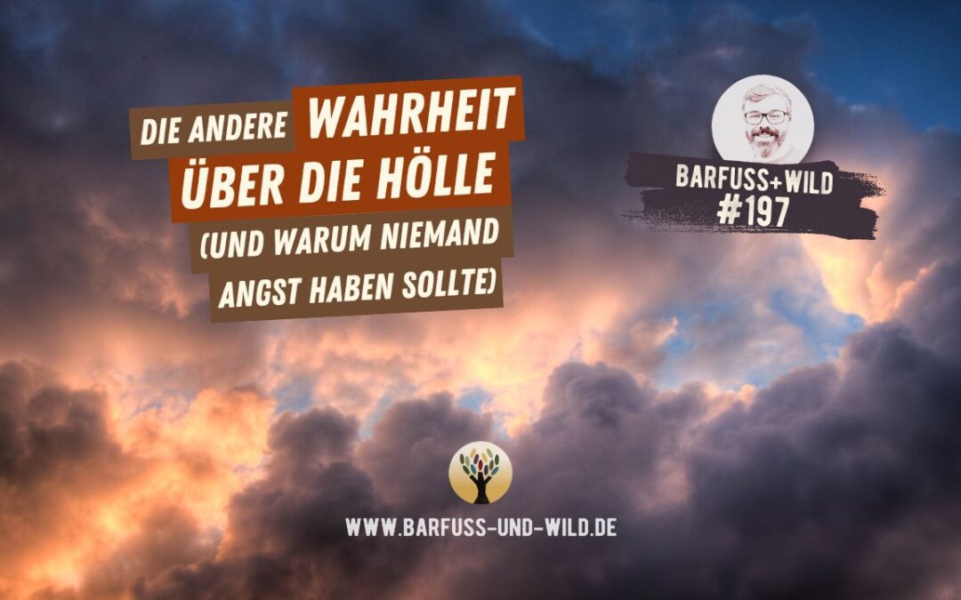 Die andere Wahrheit über die Hölle (und warum niemand Angst haben sollte) … [PODCAST #197]