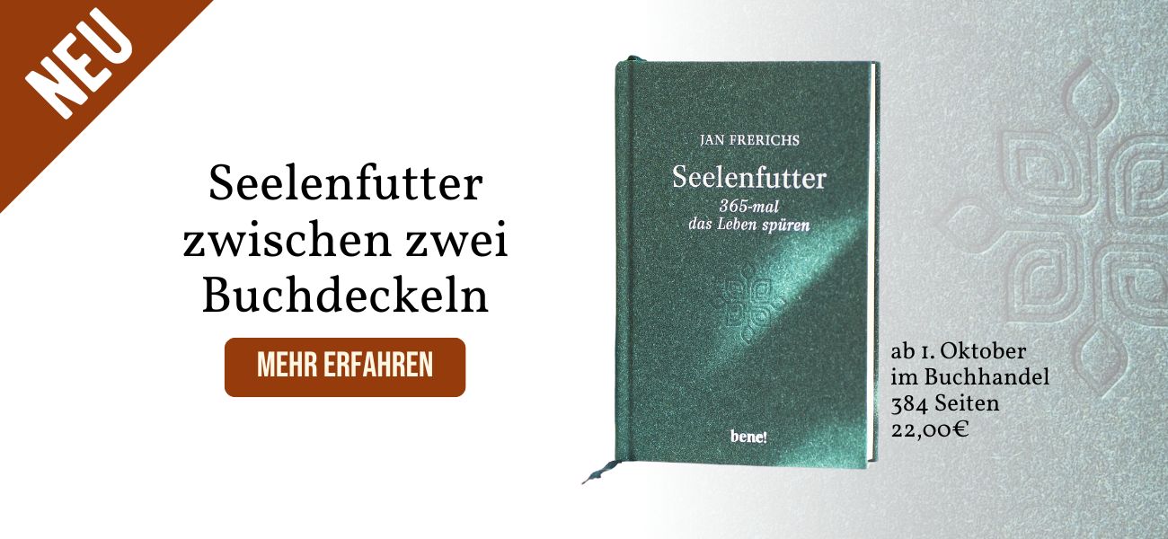 NEU - Seelenfutter zwischen zwei Buchdeckeln - mehr erfahren - Jan Frerichs, Seelenfutter, 365-mal das Leben spüren, ab 1. Oktober im Buchhandel, 384 Seiten, 22,00€