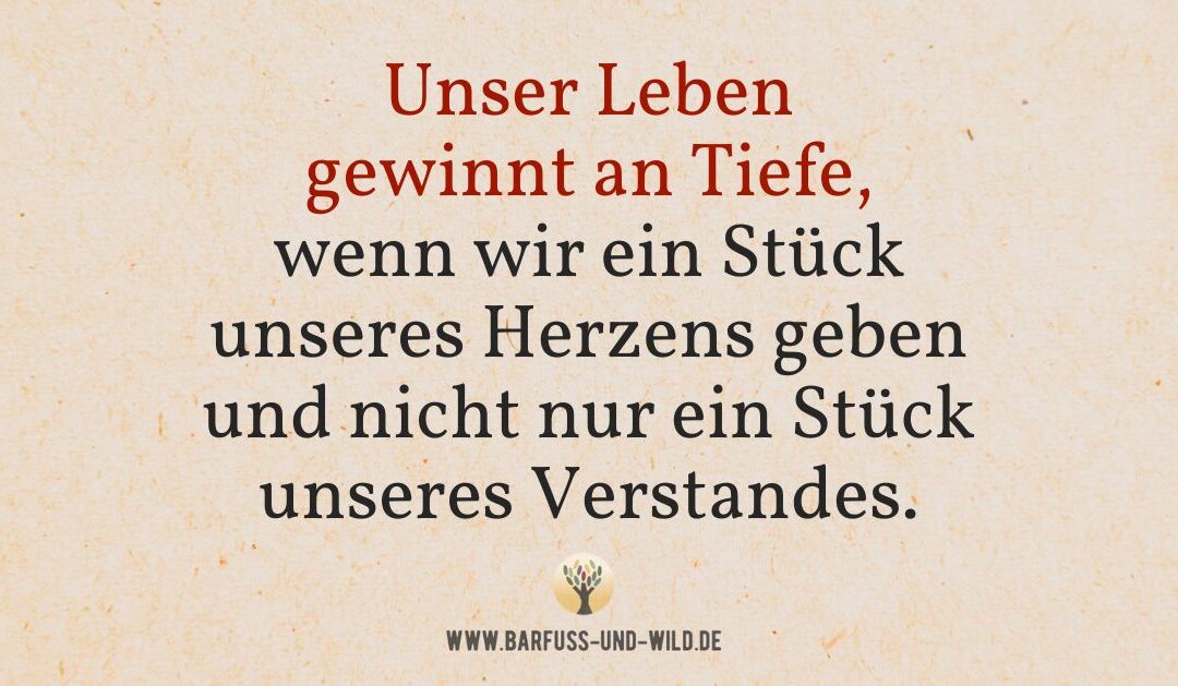 Der wohl einfachste Weg, Deinem Leben mehr Tiefe zu schenken …