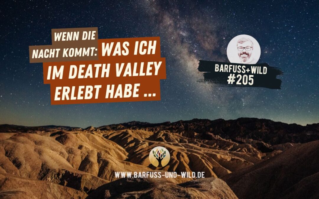 Wenn die Nacht kommt: Was ich im Death Valley erlebt habe … [PODCAST #205]